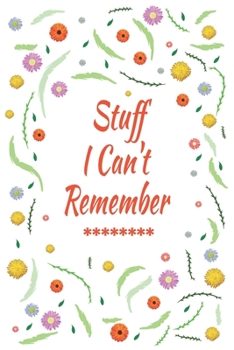 Paperback Stuff I Can't Remember: Logbook To Protect Usernames PIN Book, Website Organizer, Logging Book, Remember Webs, Pin, password keeper, lock book