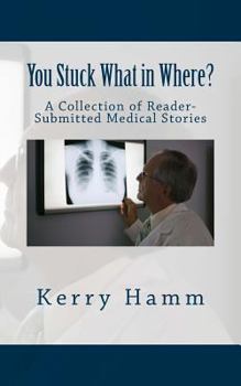 Paperback You Stuck What in Where?: A Collection of Reader-Submitted Medical Stories Book