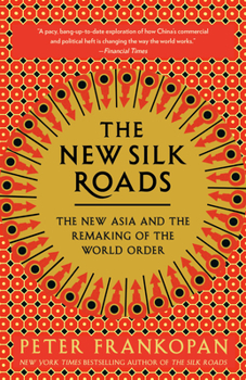 Paperback The New Silk Roads: The New Asia and the Remaking of the World Order Book
