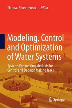 Paperback Modeling, Control and Optimization of Water Systems: Systems Engineering Methods for Control and Decision Making Tasks Book