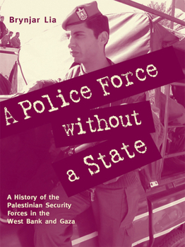 Hardcover A Police Force Without a State: A History of the Palestinian Security Forces in the West Bank and Gaza Book