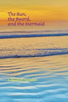 Paperback The Sun, the Sword, and the Mermaid: A Bildungsroman Book