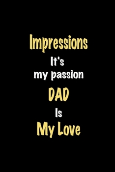 Paperback Impressions It's my passion Dad is my love journal: Lined notebook / Impressions Funny quote / Impressions Journal Gift / Impressions NoteBook, Impres Book