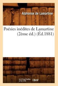 Paperback Poésies Inédites de Lamartine (2ème Éd.) (Éd.1881) [French] Book