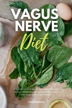 Paperback Vagus Nerve Diet: A Beginner's 3-Week Step-by-Step Guide to Managing Anxiety, Inflammation, and Depression Through Diet, With Sample Recipes and a Mea Book