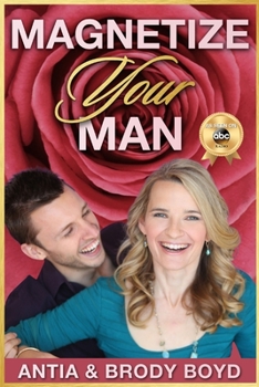 Paperback Magnetize Your Man: Attract The Right Man To Share Your Life With & Be Happier ASAP! Book