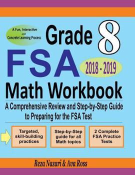 Paperback Grade 8 FSA Mathematics Workbook 2018 - 2019: A Comprehensive Review and Step-by-Step Guide to Preparing for the FSA Math Test Book