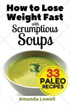 Paperback How to Lose Weight Fast with Scrumptious Soups: 33 Paleo Recipes Book