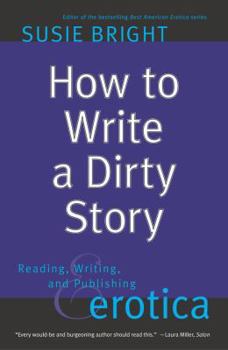 Paperback How to Write a Dirty Story: Reading, Writing, and Publishing Erotica Book