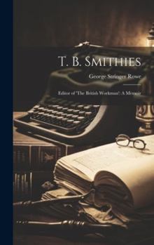 Hardcover T. B. Smithies: Editor of 'The British Workman': A Memoir Book