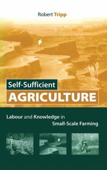 Hardcover Self-Sufficient Agriculture: Labour and Knowledge in Small-Scale Farming Book