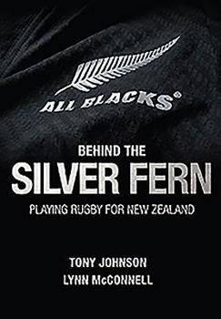 Hardcover Behind the Silver Fern: Playing Rugby for New Zealand Book