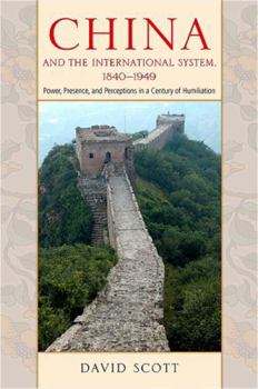 Hardcover China and the International System, 1840-1949: Power, Presence, and Perceptions in a Century of Humiliation Book