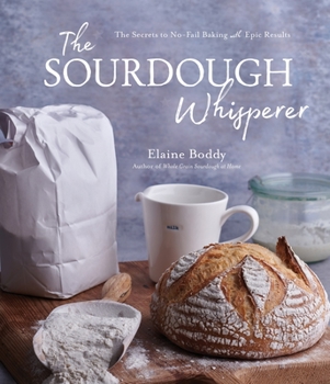 Paperback The Sourdough Whisperer: The Secrets to No-Fail Baking with Epic Results Book