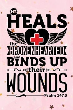 Paperback He Heals The Brokenhearted And Binds Up Their Wounds Psalm 147.3: A Guide for Scripture, Devotional Prayer Notebook, Prayer Journal, Thanks, and Spiri Book