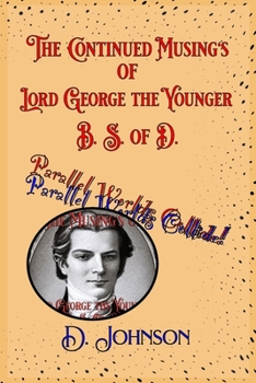 Paperback The Continued Musings of Lord George the Younger, B. S. of D.: Parallel Worlds Collide. Book