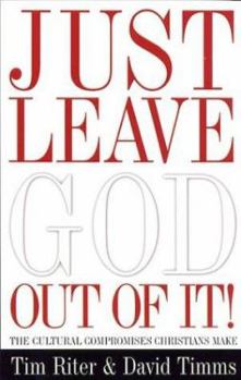 Paperback Just Leave God Out of It: Cultural Compromises We Make Book