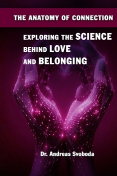The Anatomy of Connection: Exploring the Science Behind Love and Belonging
