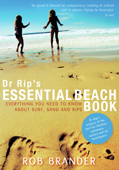 Paperback Dr. Rip's Essential Beach Book: Everything You Need to Know about Surf, Sand and Rips Book