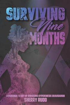 Paperback Surviving Nine Months: A personal story of surviving Hyperemesis Gravidarum Book