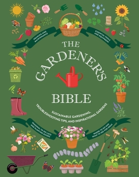 Hardcover The Gardener's Bible: Sustainable Gardening, Troubleshooting Tips, and Inspirational Gardens Book