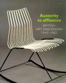 Hardcover Austerity to Affluence: British Art & Design 1945-1962 Book