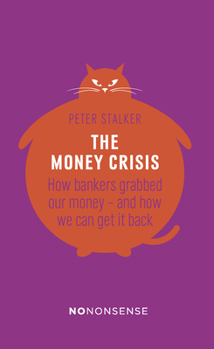 Paperback Nononsense the Money Crisis: How Bankers Have Grabbed Our Money - And How We Can Get It Back Book