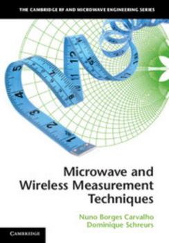 Microwave and Wireless Measurement Techniques - Book  of the Cambridge RF and Microwave Engineering