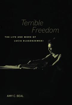 Hardcover Terrible Freedom: The Life and Work of Lucia Dlugoszewski Volume 31 Book