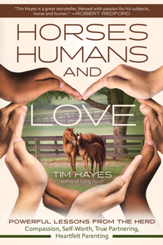 Paperback Horses, Humans, and Love: Powerful Lessons from the Herd--Compassion, Self-Worth, True Partnering, Heartfelt Parenting Book