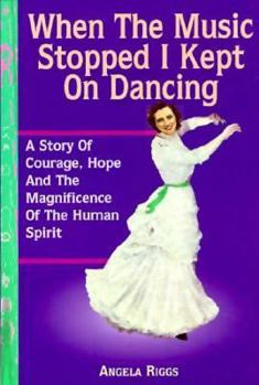 Paperback When the Music Stopped, I Kept on Dancing: A Story of Courage, Hope and the Magnificence of the Human Spirit Book