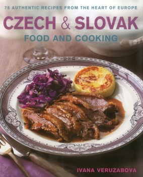 Hardcover Czech & Slovak Food & Cooking: 75 Authentic Recipes from the Heart of Europe Book