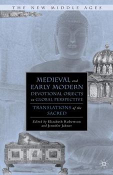 Medieval and Early Modern Devotional Objects in Global Perspective: Translations of the Sacred - Book  of the New Middle Ages