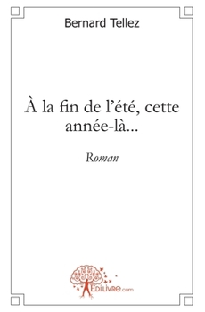 À la fin de l'été, cette année-là...: Roman (French Edition)