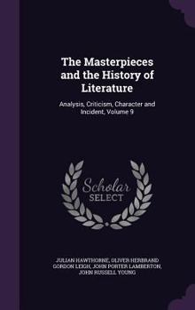 Hardcover The Masterpieces and the History of Literature: Analysis, Criticism, Character and Incident, Volume 9 Book