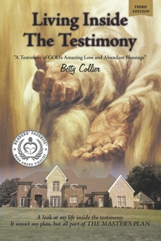 Living Inside the Testimony: A Testimony of God's Amazing Love and Abundant Blessings