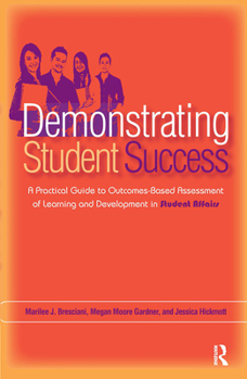 Paperback Demonstrating Student Success: A Practical Guide to Outcomes-Based Assessment of Learning and Development in Student Affairs Book