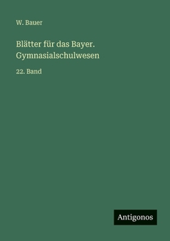 Paperback Blätter für das Bayer. Gymnasialschulwesen: 22. Band [German] Book