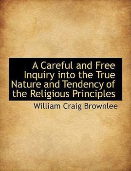 Hardcover A Careful and Free Inquiry Into the True Nature and Tendency of the Religious Principles Book