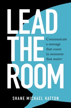 Paperback Lead The Room: Communicate a message that counts in moments that matter Book