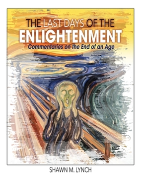 Paperback The Last Days of the Enlightenment: Commentaries on the End of an Age Book