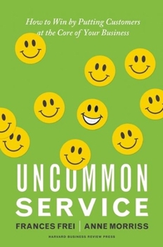 Hardcover Uncommon Service: How to Win by Putting Customers at the Core of Your Business Book