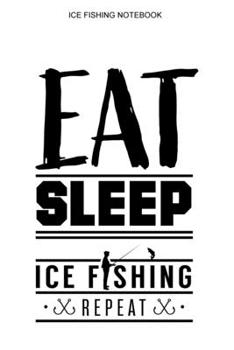 Ice Fishing Notebook: College Ruled Interior | 100 Pages | Ice Fisherman Logbook