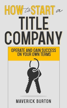 Paperback How to Start a Title Company: Operate and Gain Success on Your Own Terms Book