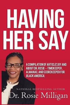 Hardcover Having Her Say: A Compilation Of Articles By And About Dr. Rosie---- Timekeeper, Almanac, And Scorekeeper For Black America Book