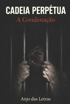 CADEIA PERPÉTUA A Condenação (Portuguese Edition)