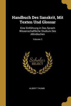 Paperback Handbuch Des Sanskrit, Mit Texten Und Glossar: Eine Einführung in Das Sprach Wissenschaftliche Studium Des Altindischen; Volume 2 [German] Book