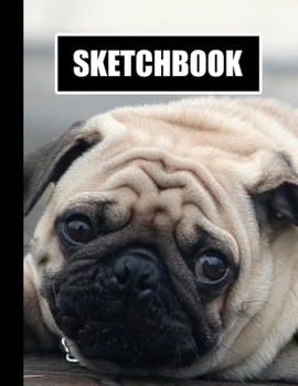 Sketchbook: Cute Pug Dog Cover Design White Paper 120 Blank Unlined Pages 8.5 X 11 Matte Finished Soft Cover