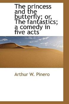 The Princess and the Butterfly; or, the Fantastics; a Comedy in Five Acts