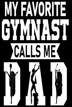 MY FAVORITE GYMNAST CALLS ME DAD: A Perfect Christmas or Birthday Gift For DAD
